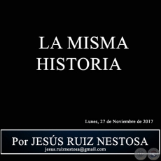 LA MISMA HISTORIA - Por JESS RUIZ NESTOSA - Lunes, 27 de Noviembre de 2017 